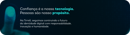 Confiança é a nossa tecnologia. Pessoas são nosso propósito. Na Tirrell, seguimos construindo o futuro da identidade digital com responsabilidade, inovação e humanidade.